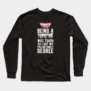 Phlebotomist - Being vampire was tough so I got my Phlebotomist degree w Long Sleeve T-Shirt